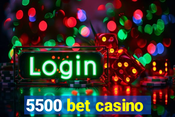 5500 bet casino